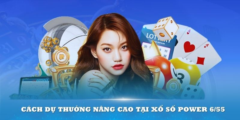 Cách dự thưởng nâng cao tại Xổ số Power 6/55