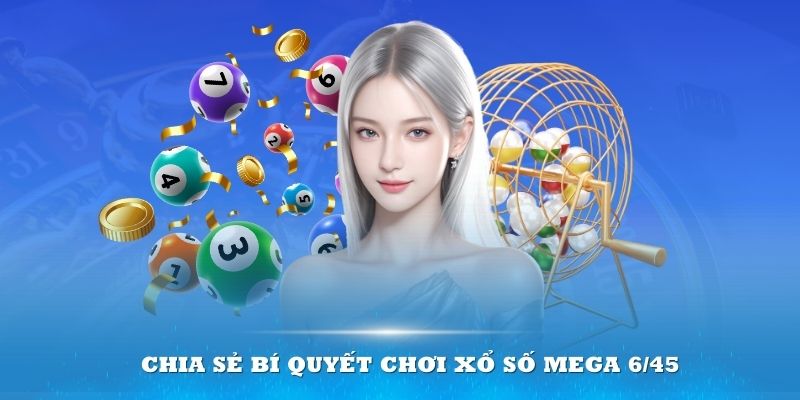 Chia sẻ bí quyết chơi xổ số Mega 6/45