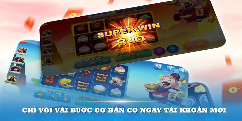 Chỉ với vài bước cơ bản có ngay tài khoản mới