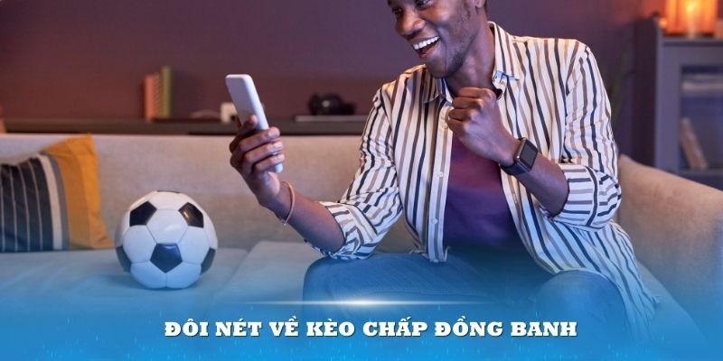 Đôi nét về kèo chấp đồng banh