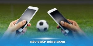 Kèo chấp đồng banh là một trong các hình thức cược thịnh hành.