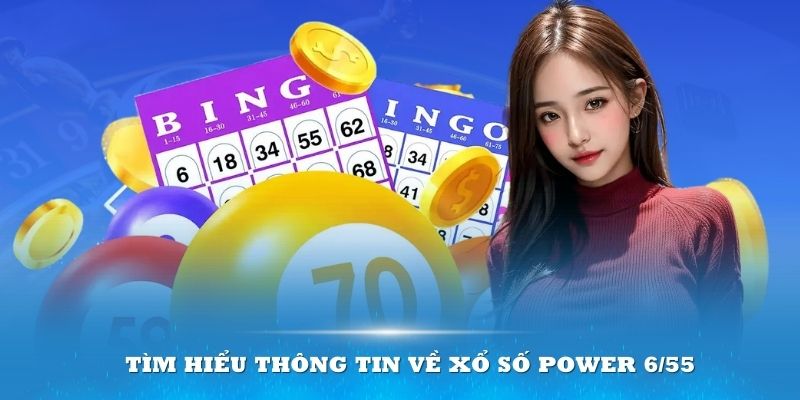 Tìm hiểu thông tin về Xổ số Power 6/55